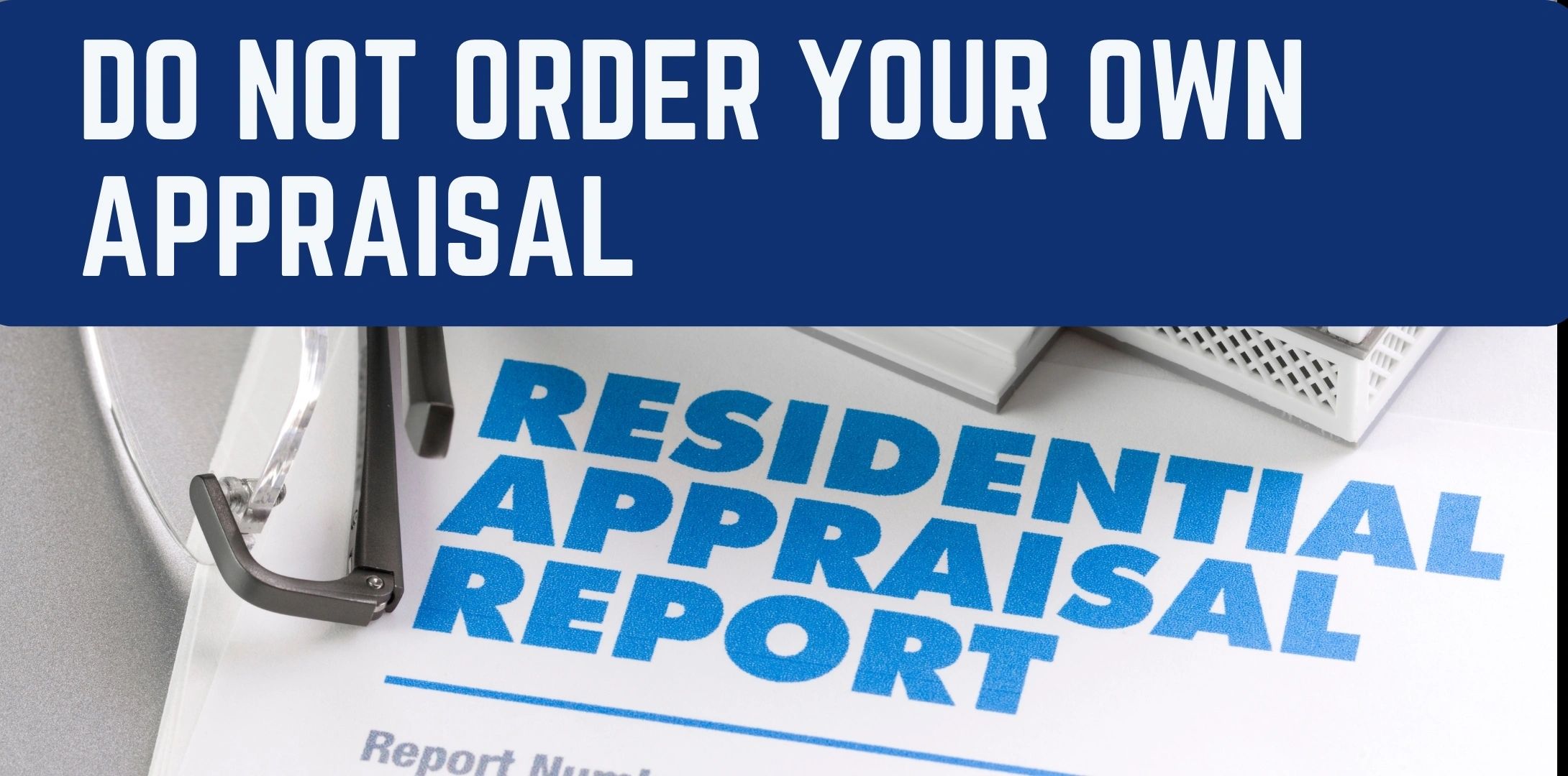 DO NOT ORDER YOUR OWN APPRAISAL
